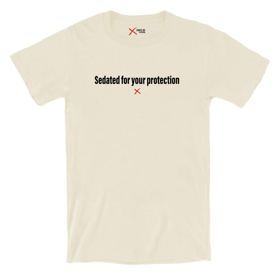 Sedated for your protection - Shirt