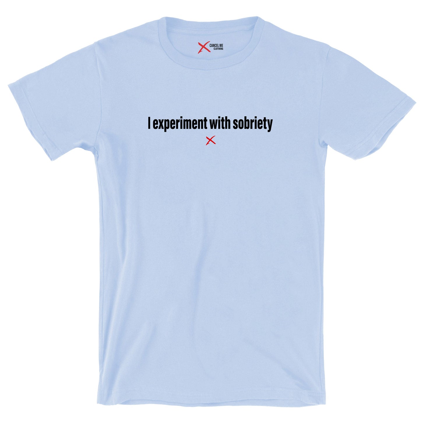 I experiment with sobriety - Shirt