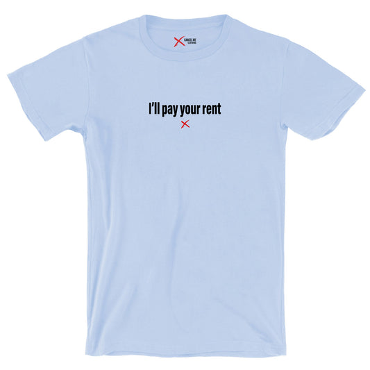 I'll pay your rent - Shirt