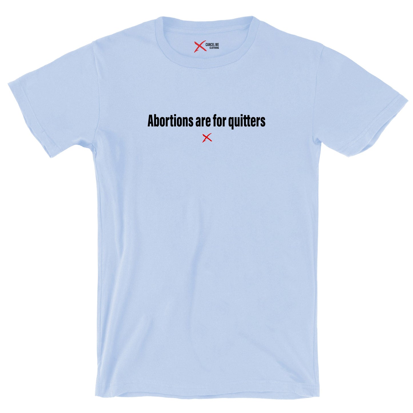 Abortions are for quitters - Shirt