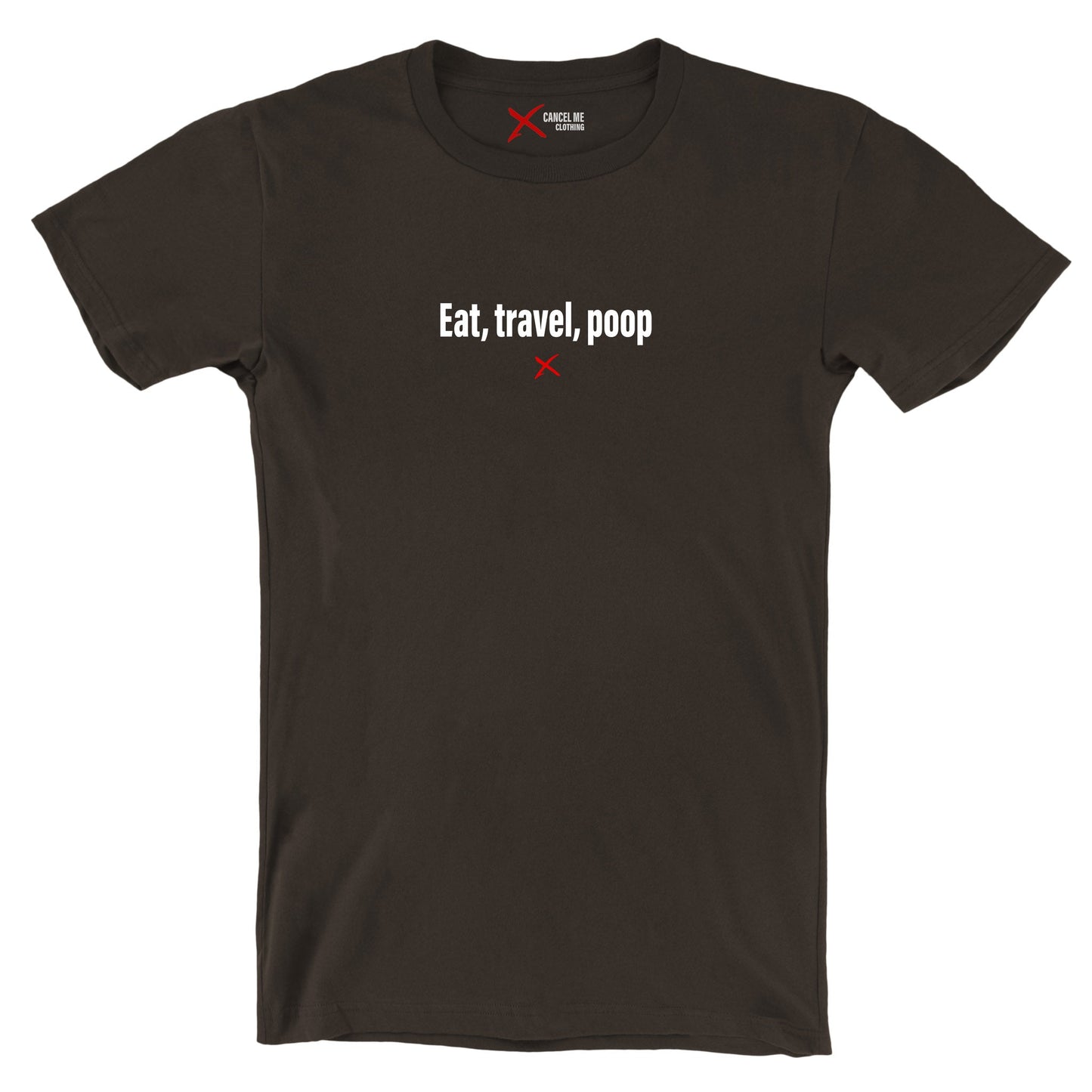 Eat, travel, poop - Shirt