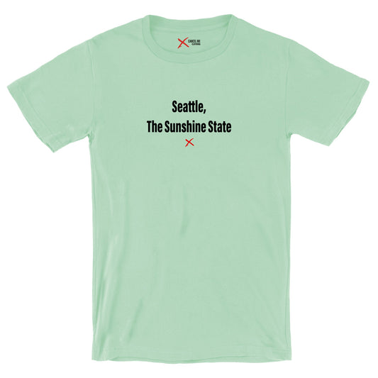 Seattle, The Sunshine State - Shirt