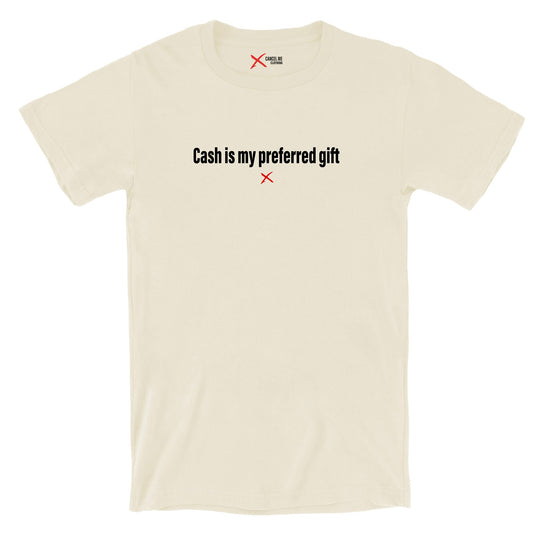 Cash is my preferred gift - Shirt