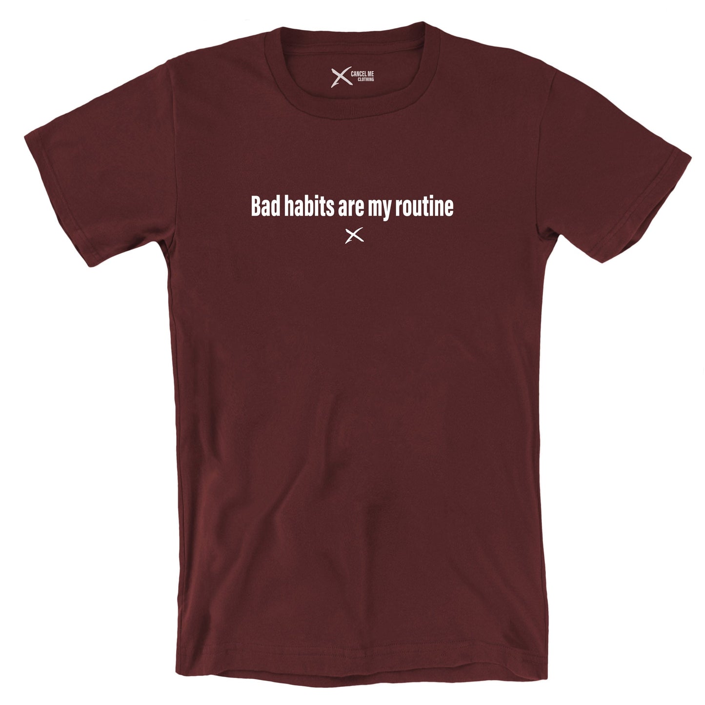 Bad habits are my routine - Shirt