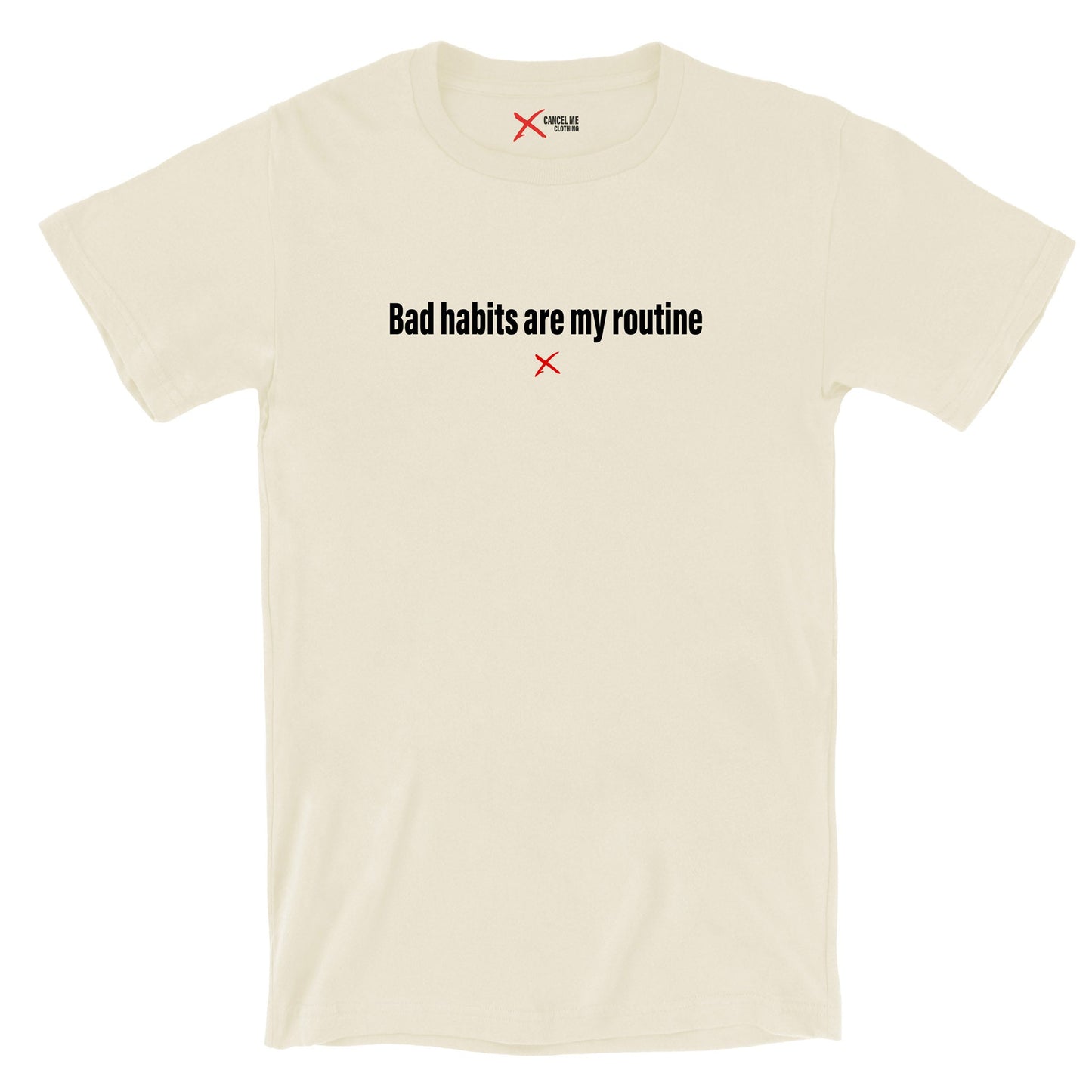 Bad habits are my routine - Shirt