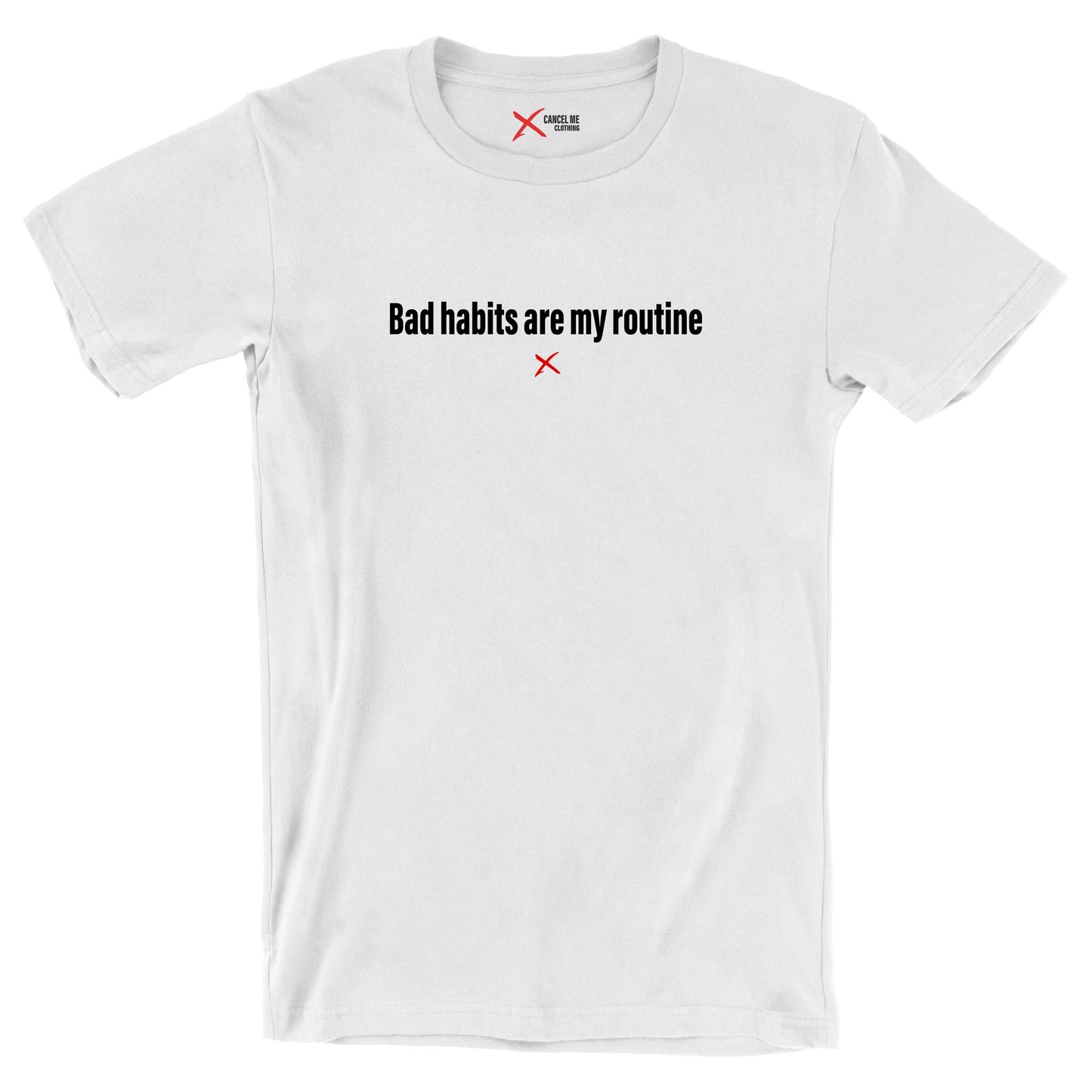 Bad habits are my routine - Shirt