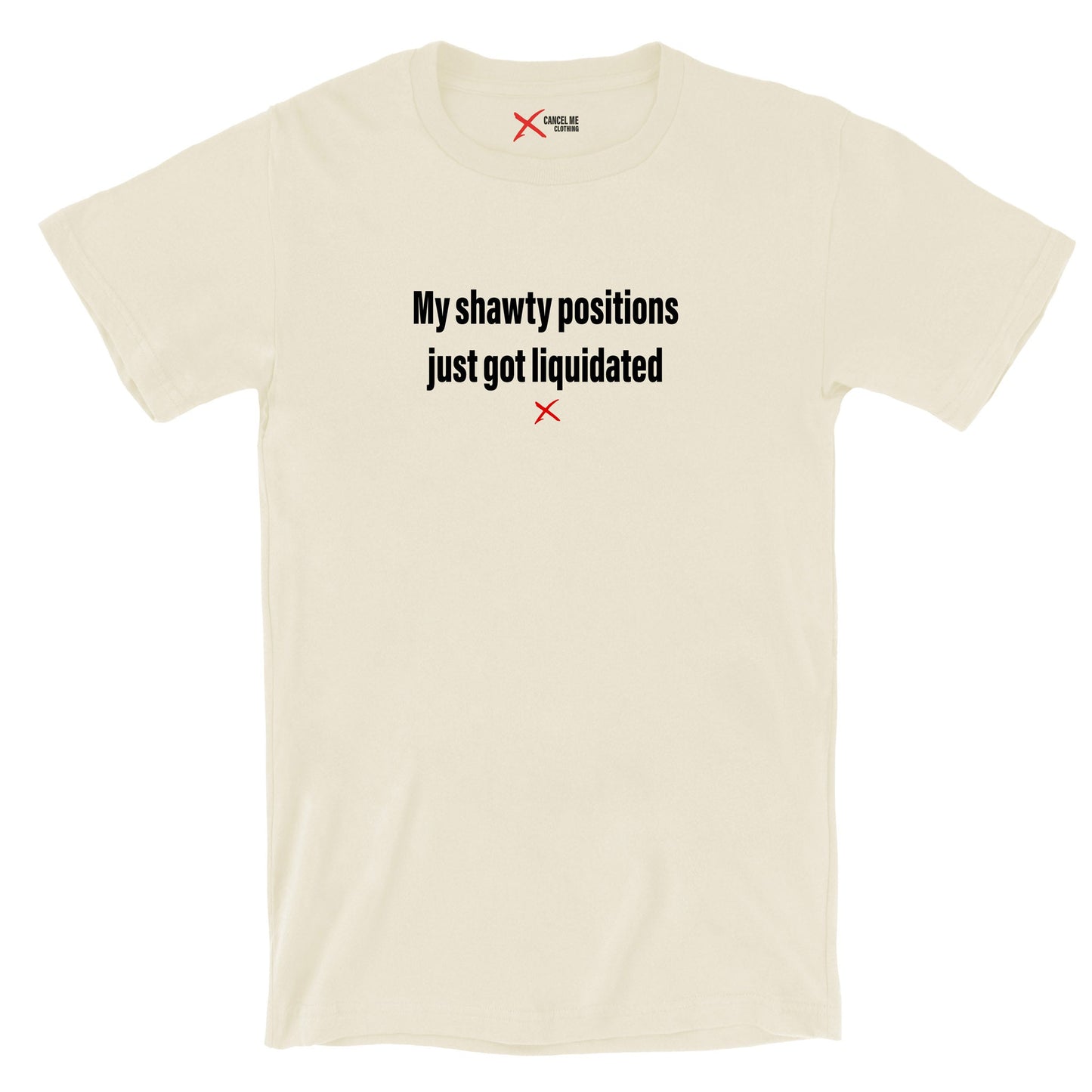 My shawty positions just got liquidated - Shirt