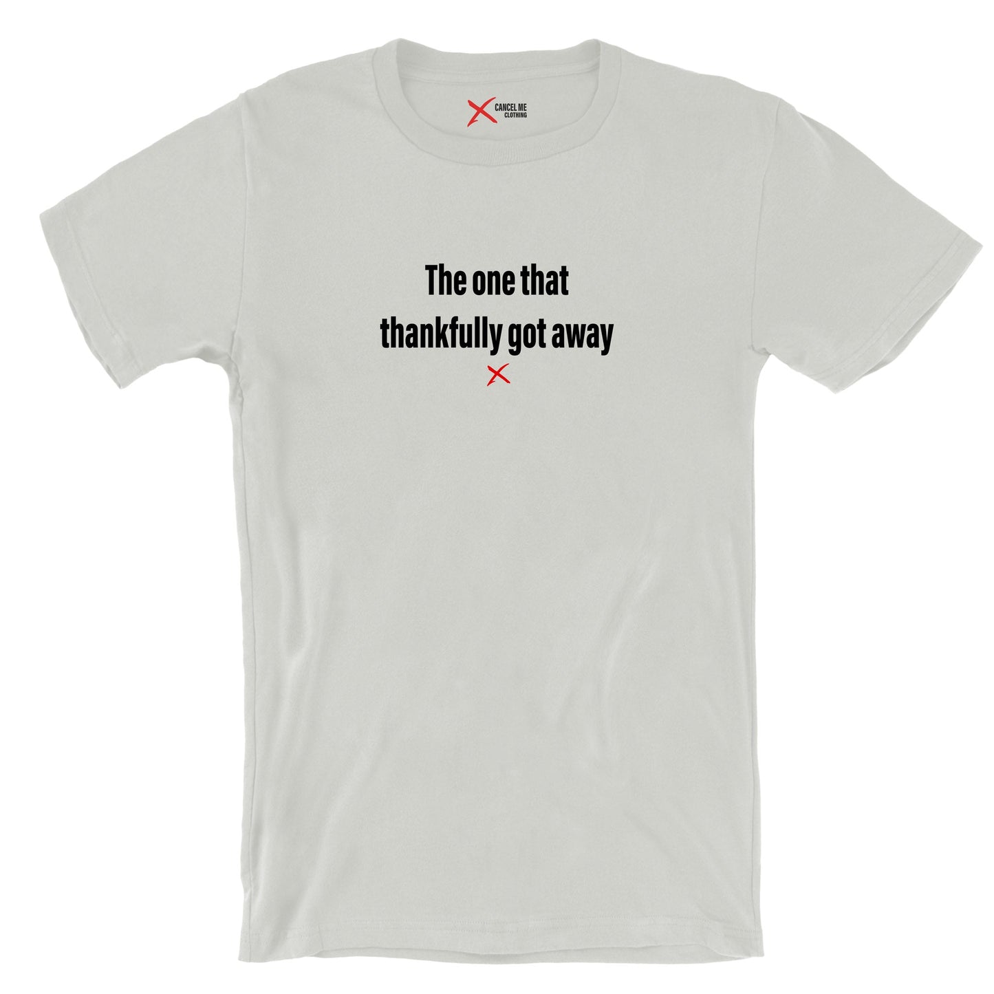 The one that thankfully got away - Shirt