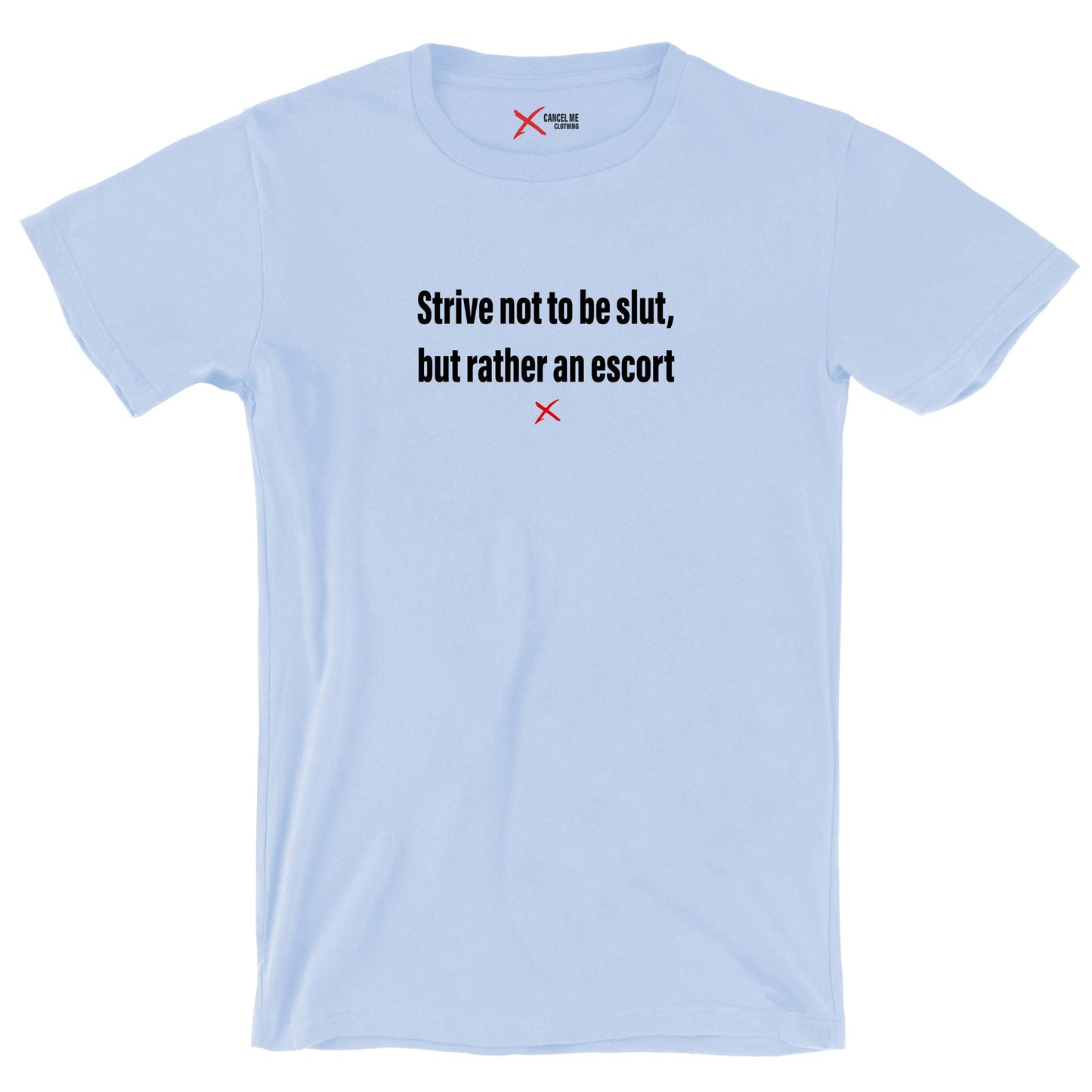 Strive not to be slut, but rather an escort - Shirt