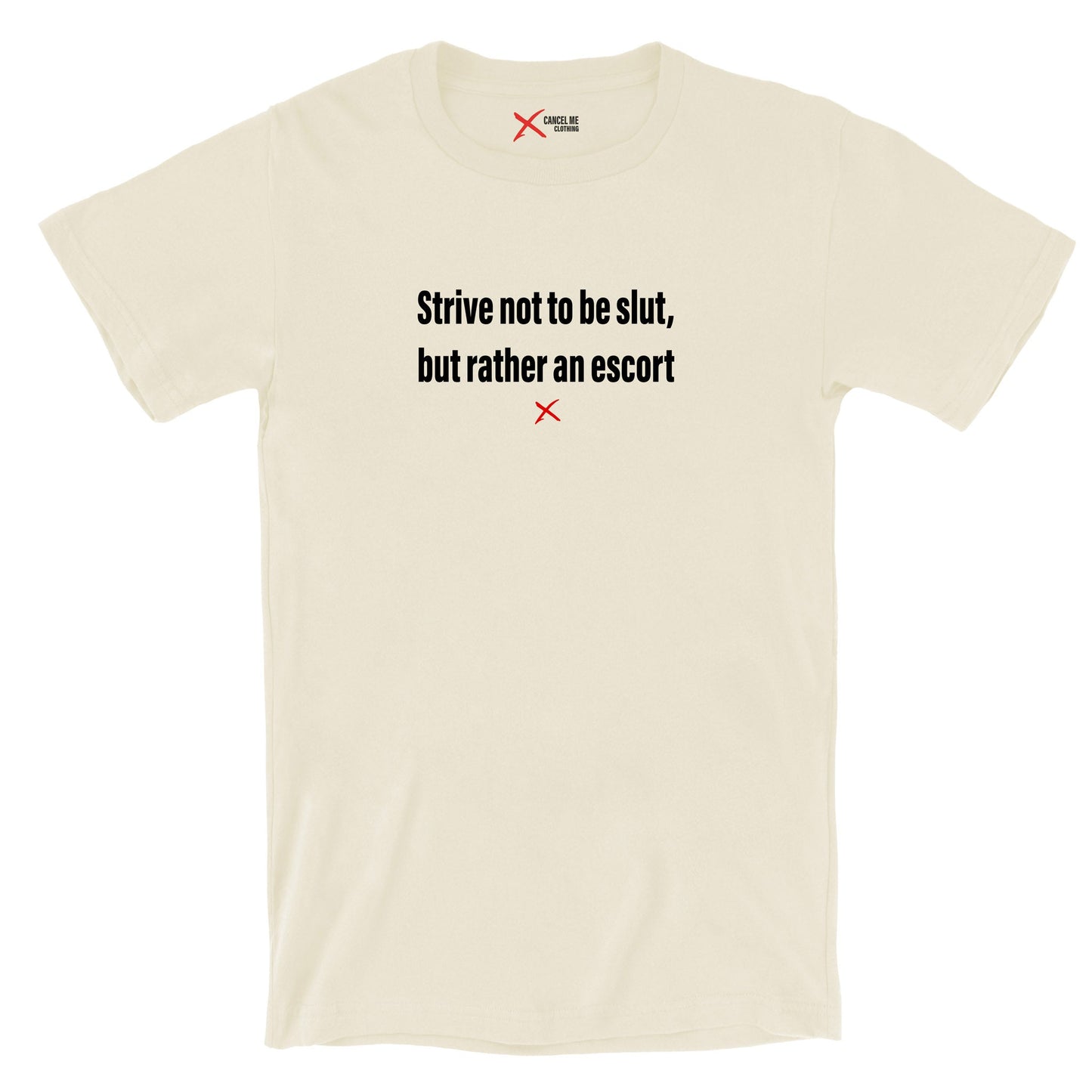 Strive not to be slut, but rather an escort - Shirt