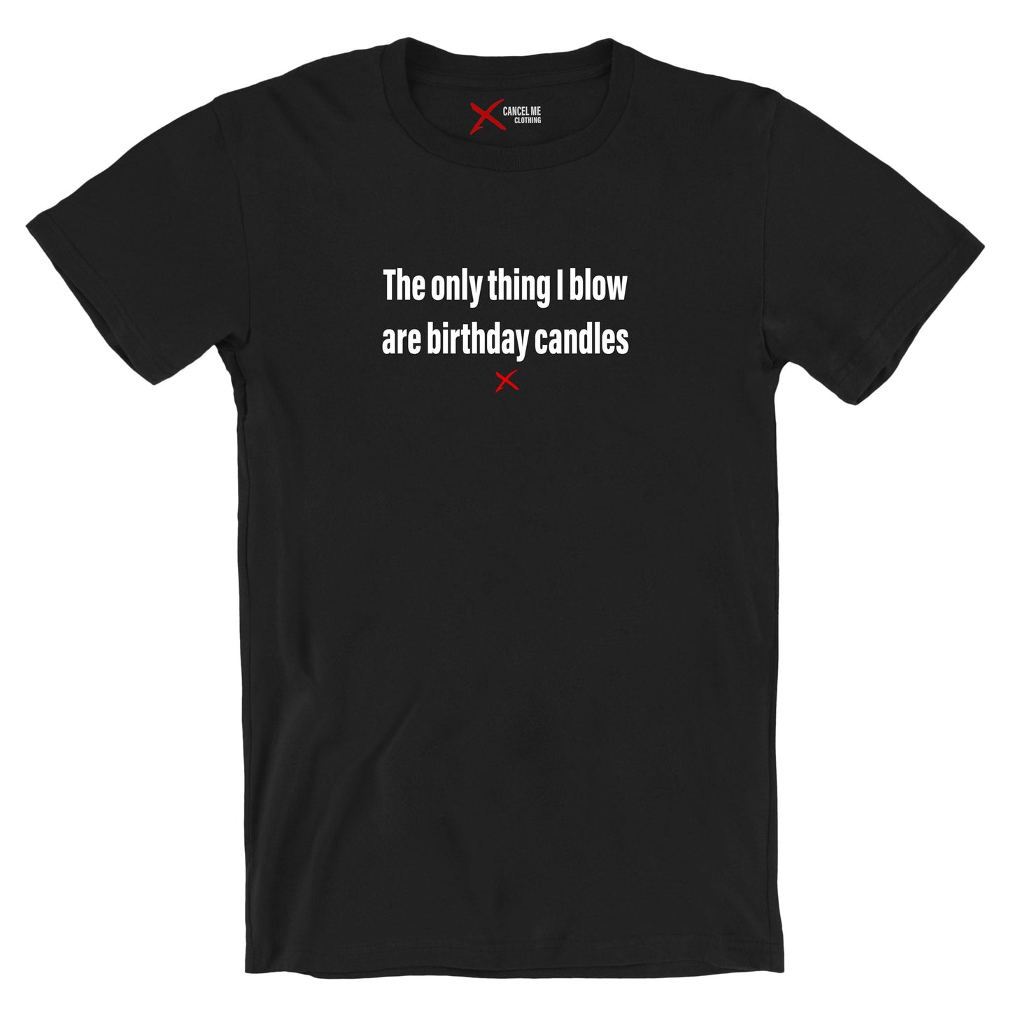 The only thing I blow are birthday candles - Shirt
