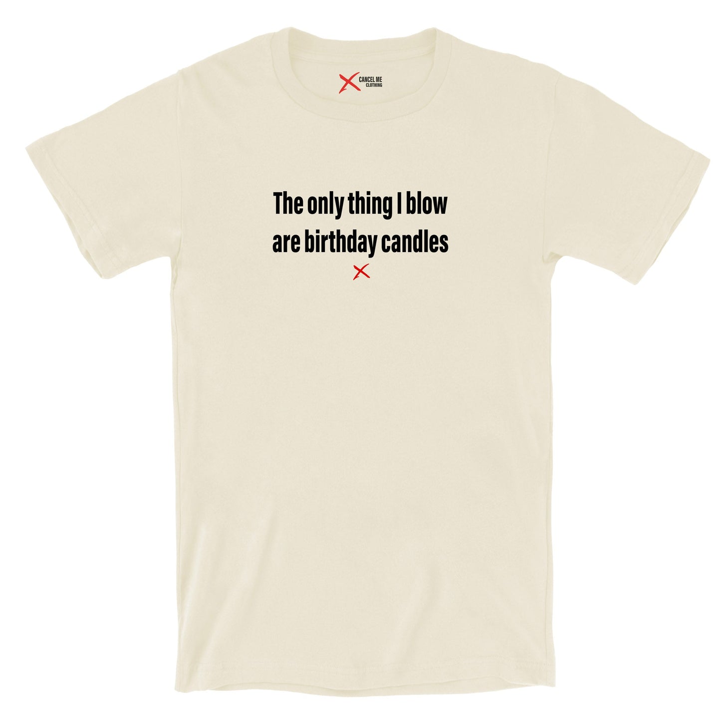 The only thing I blow are birthday candles - Shirt