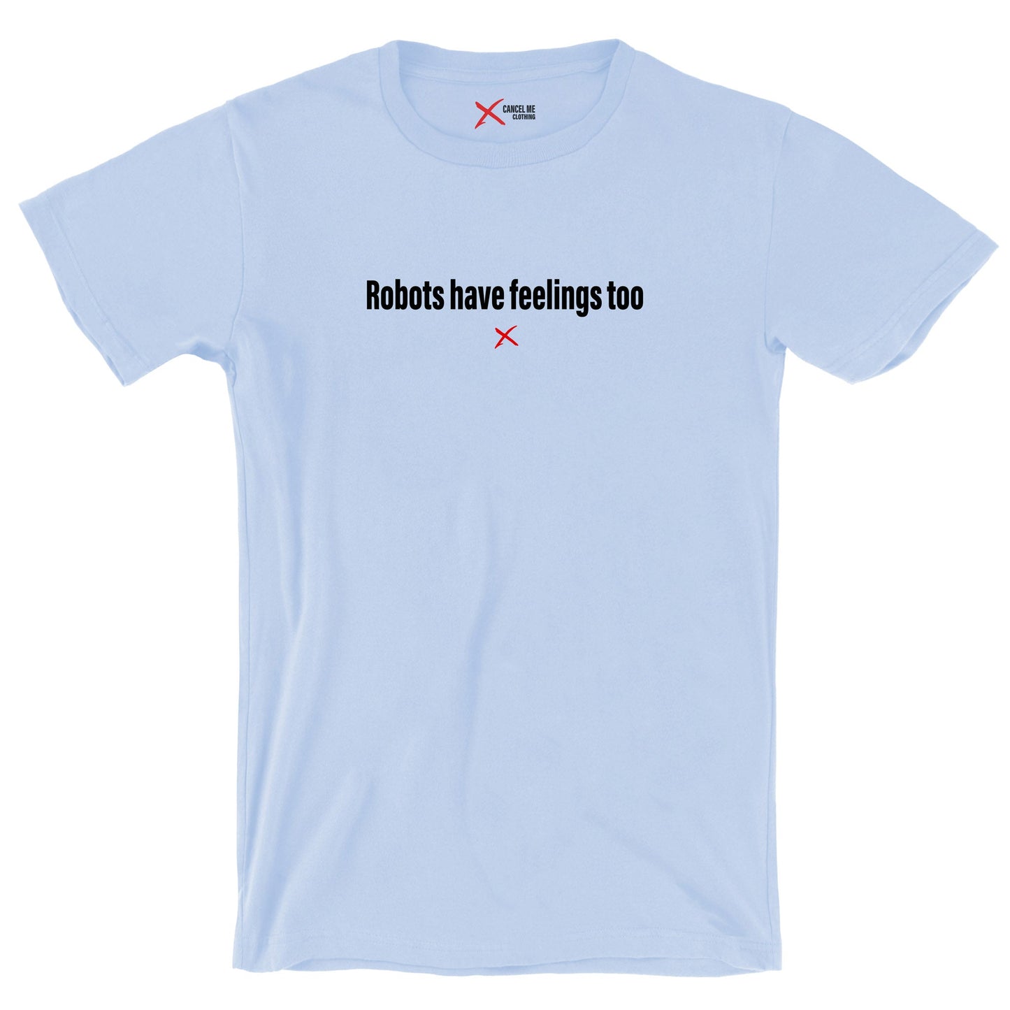 Robots have feelings too - Shirt