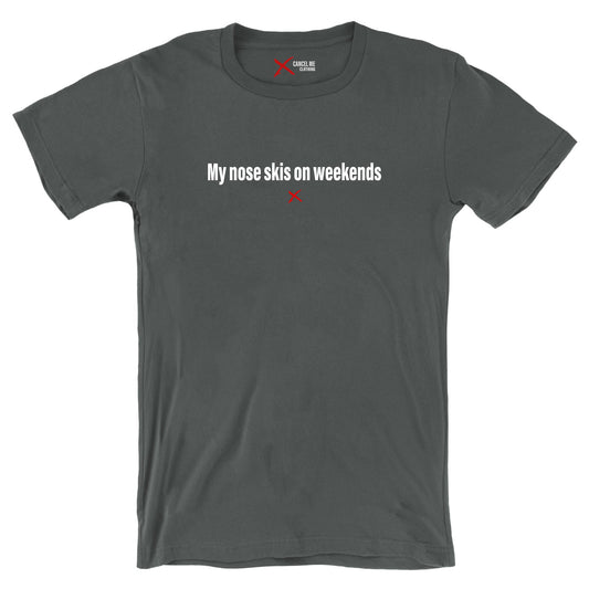 My nose skis on weekends - Shirt