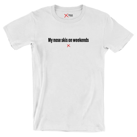 My nose skis on weekends - Shirt