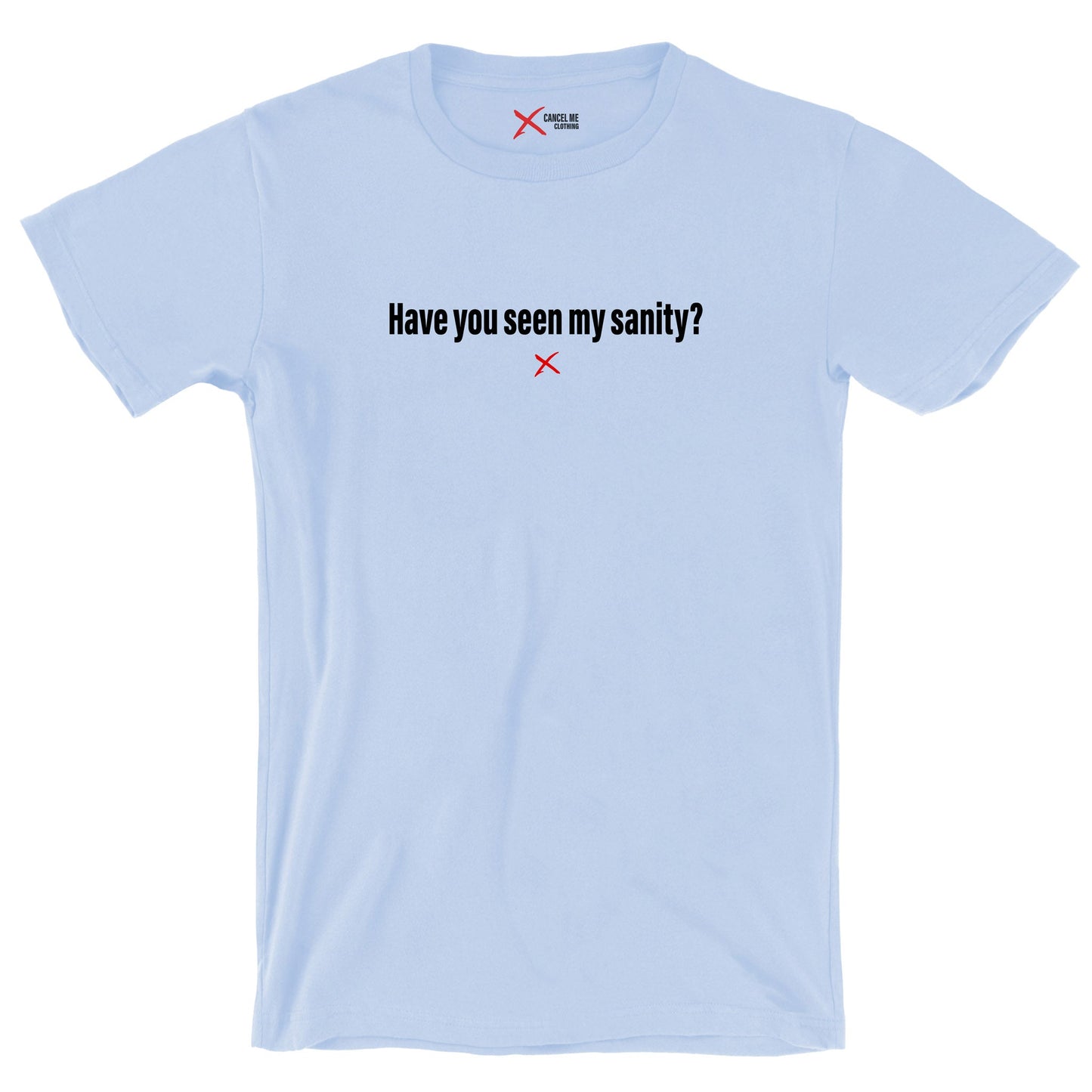 Have you seen my sanity? - Shirt