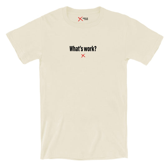 What's work? - Shirt