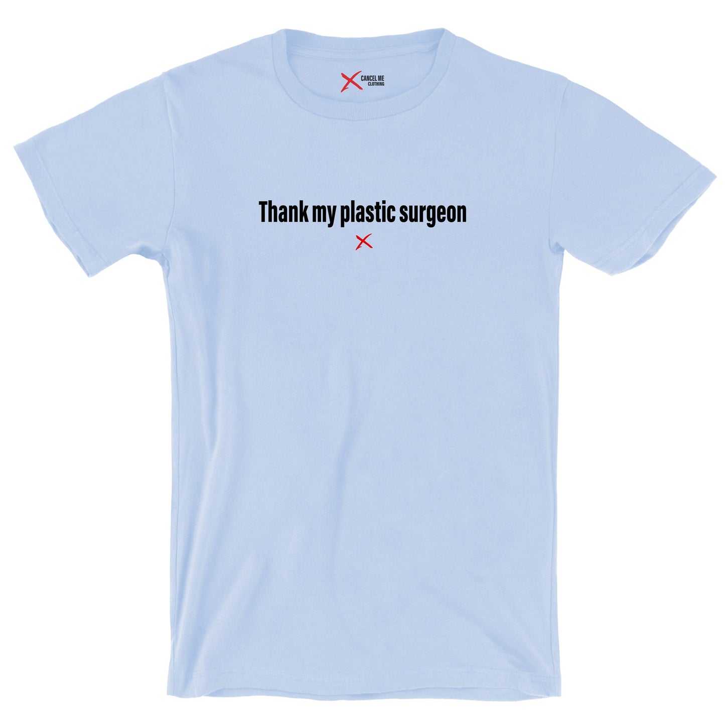 Thank my plastic surgeon - Shirt