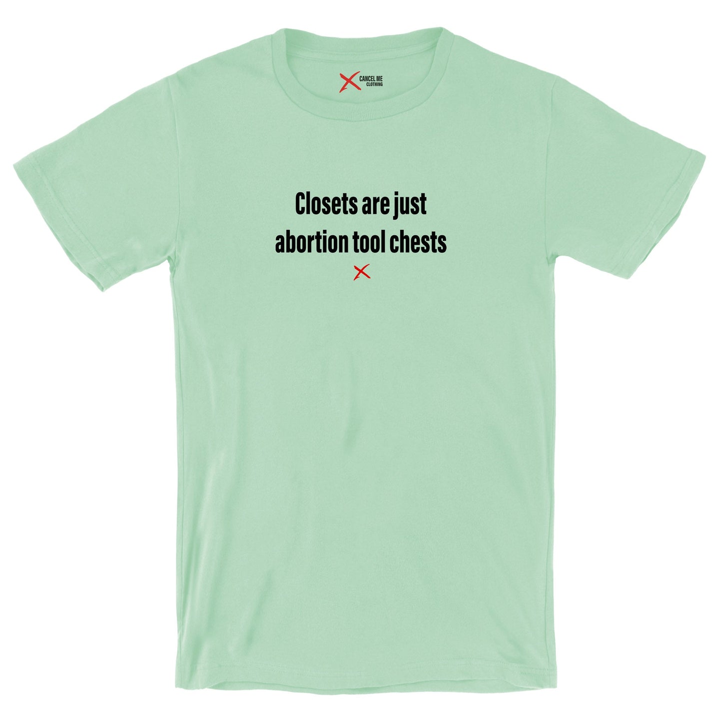 Closets are just abortion tool chests - Shirt