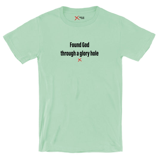 Found God through a glory hole - Shirt