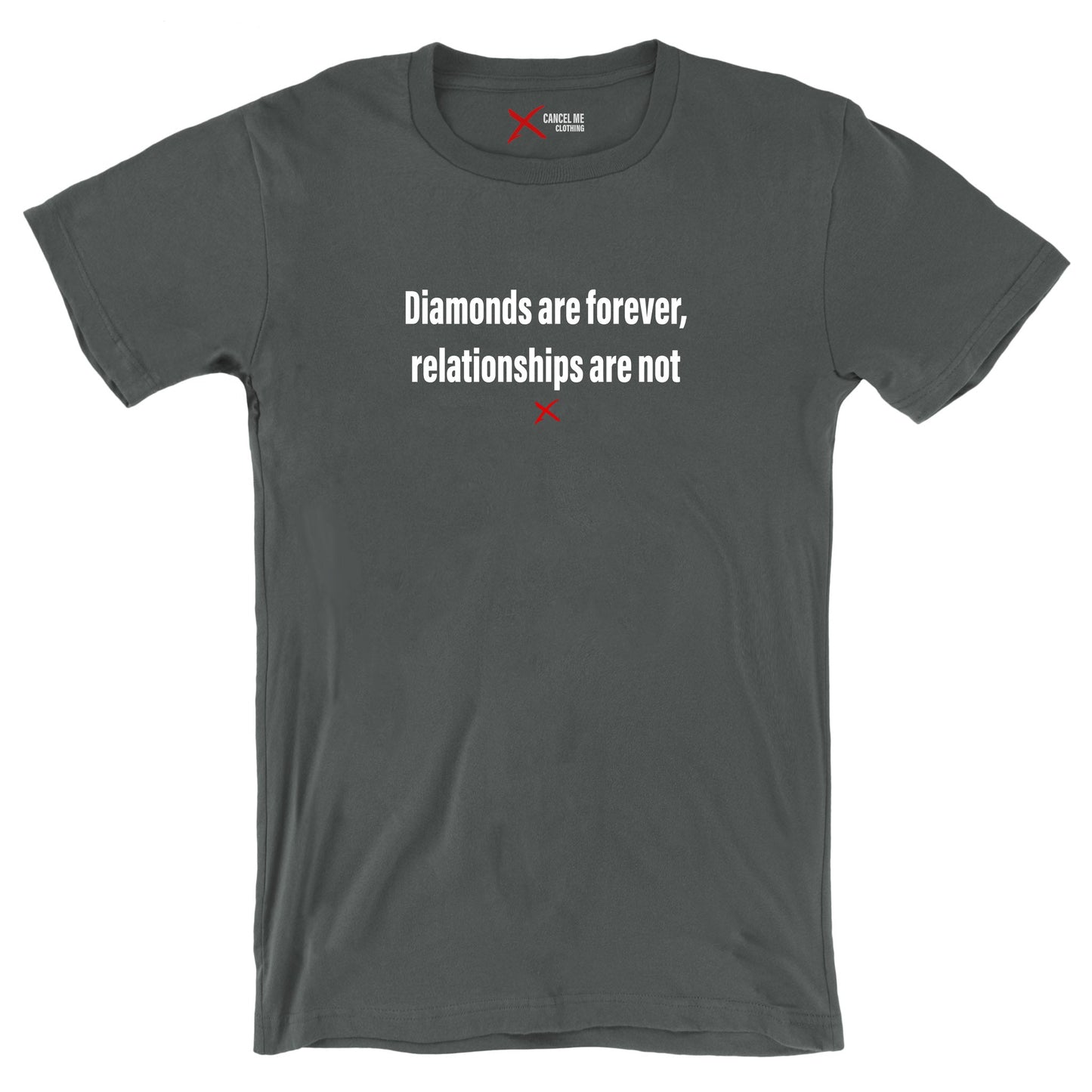 Diamonds are forever, relationships are not - Shirt