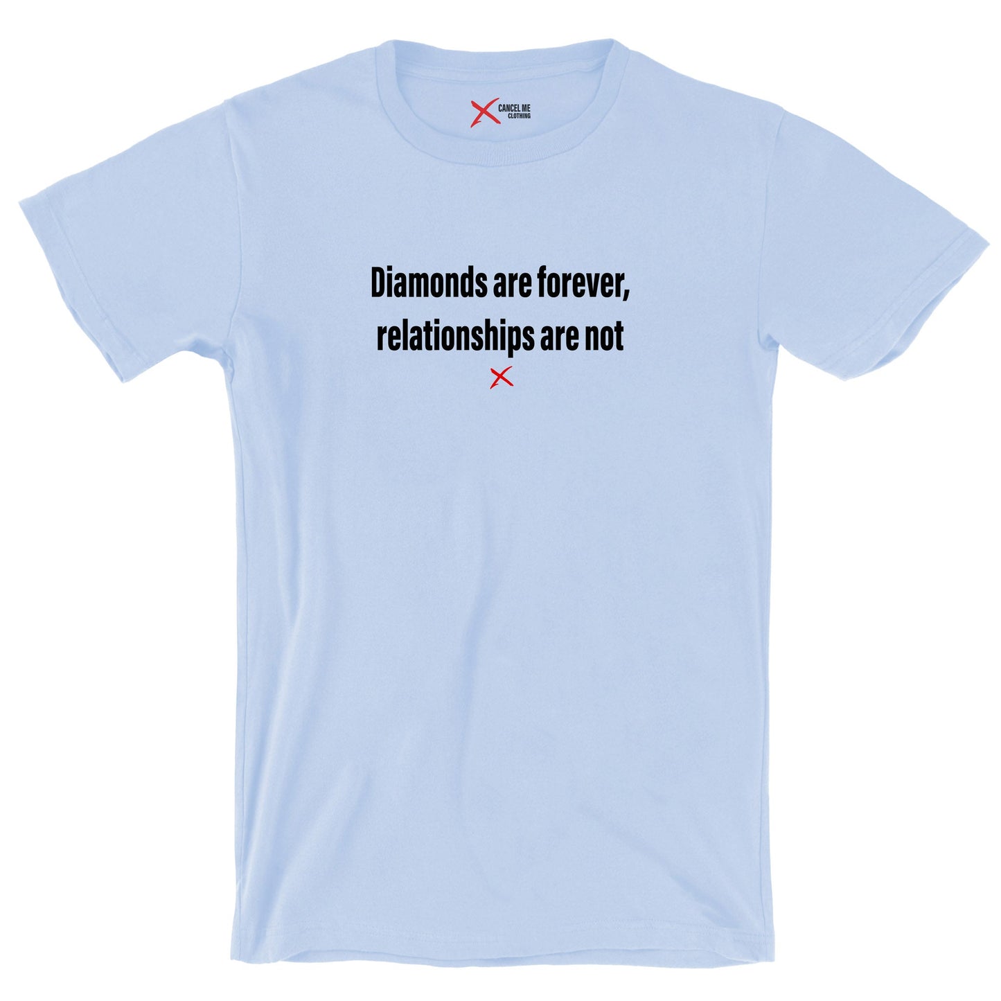 Diamonds are forever, relationships are not - Shirt