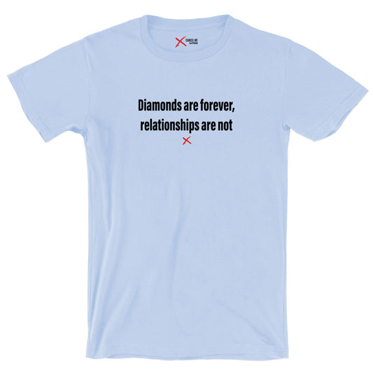 Diamonds are forever, relationships are not - Shirt
