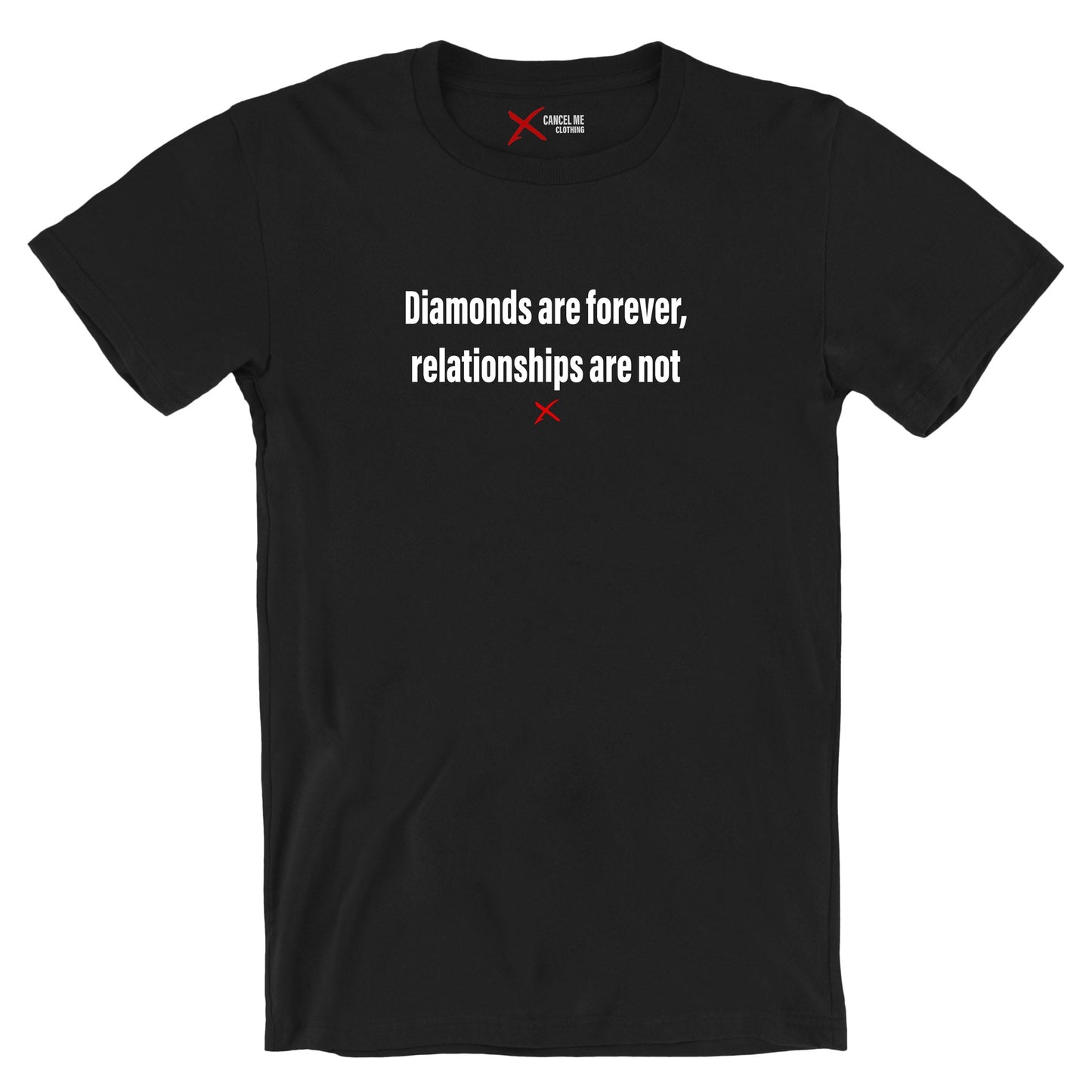 Diamonds are forever, relationships are not - Shirt