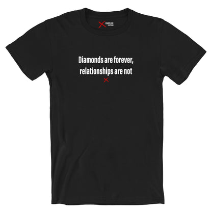 Diamonds are forever, relationships are not - Shirt