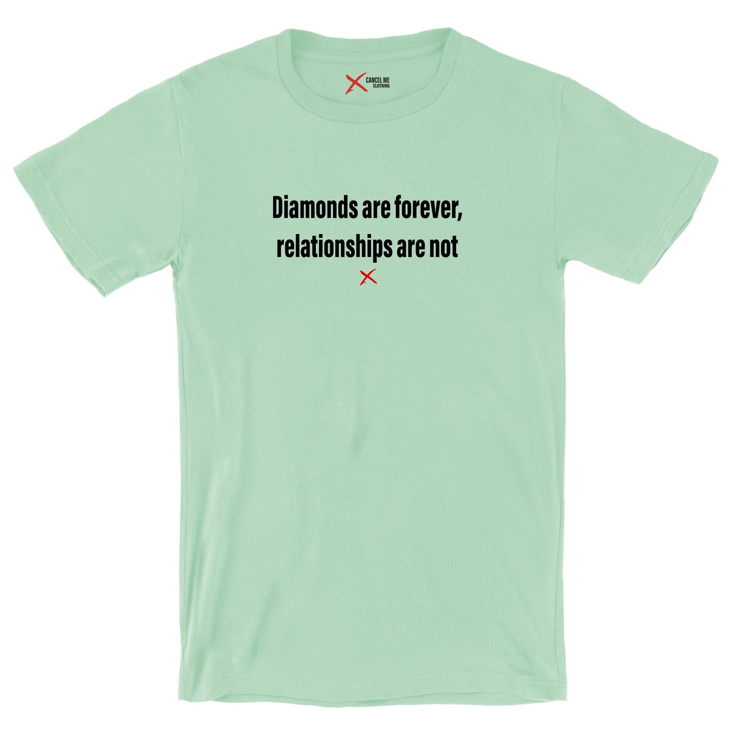 Diamonds are forever, relationships are not - Shirt