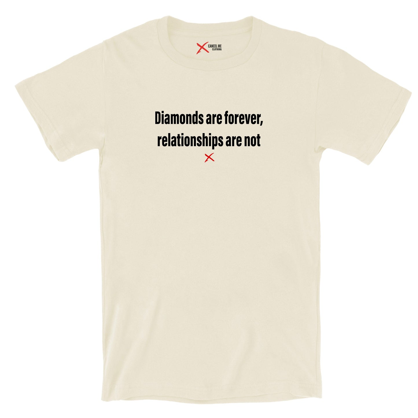 Diamonds are forever, relationships are not - Shirt