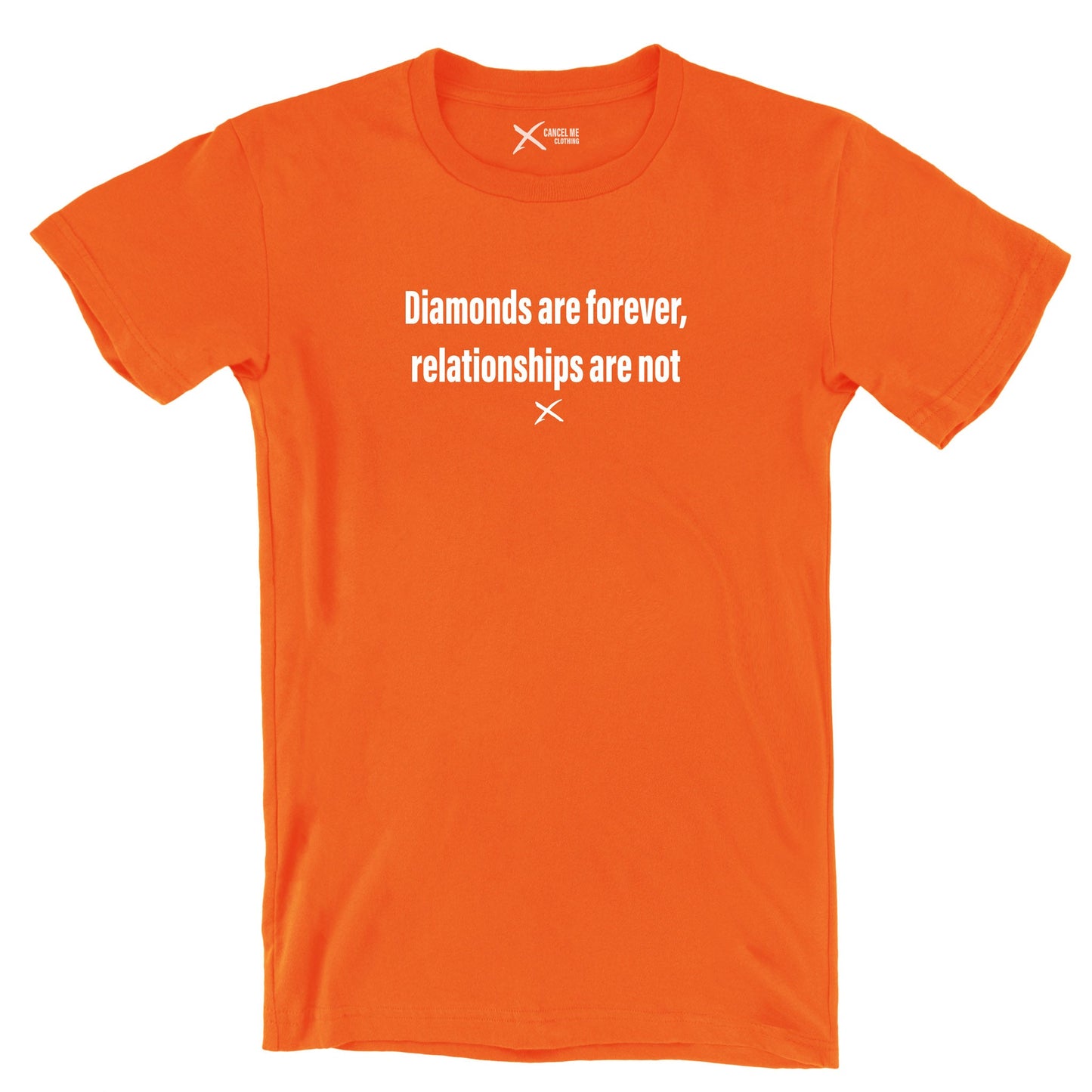 Diamonds are forever, relationships are not - Shirt