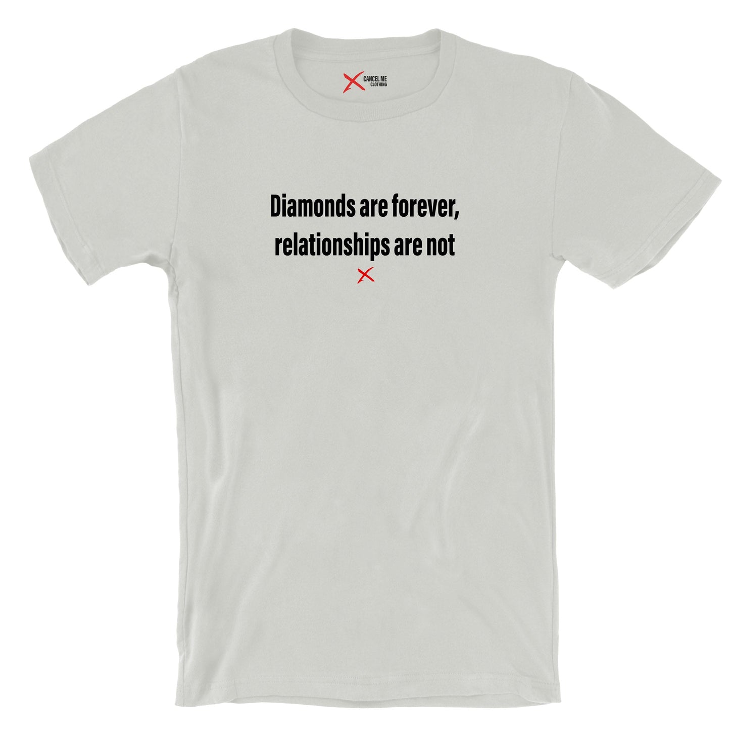 Diamonds are forever, relationships are not - Shirt