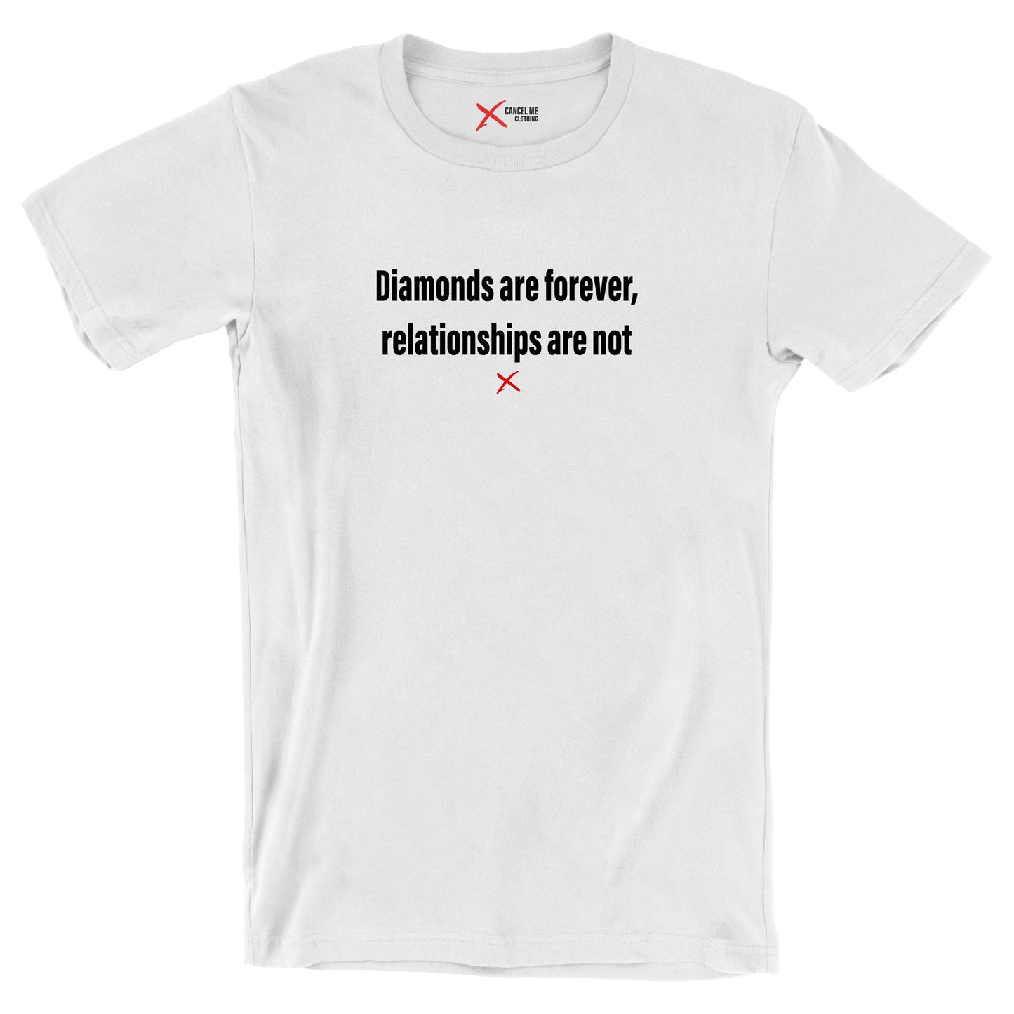 Diamonds are forever, relationships are not - Shirt