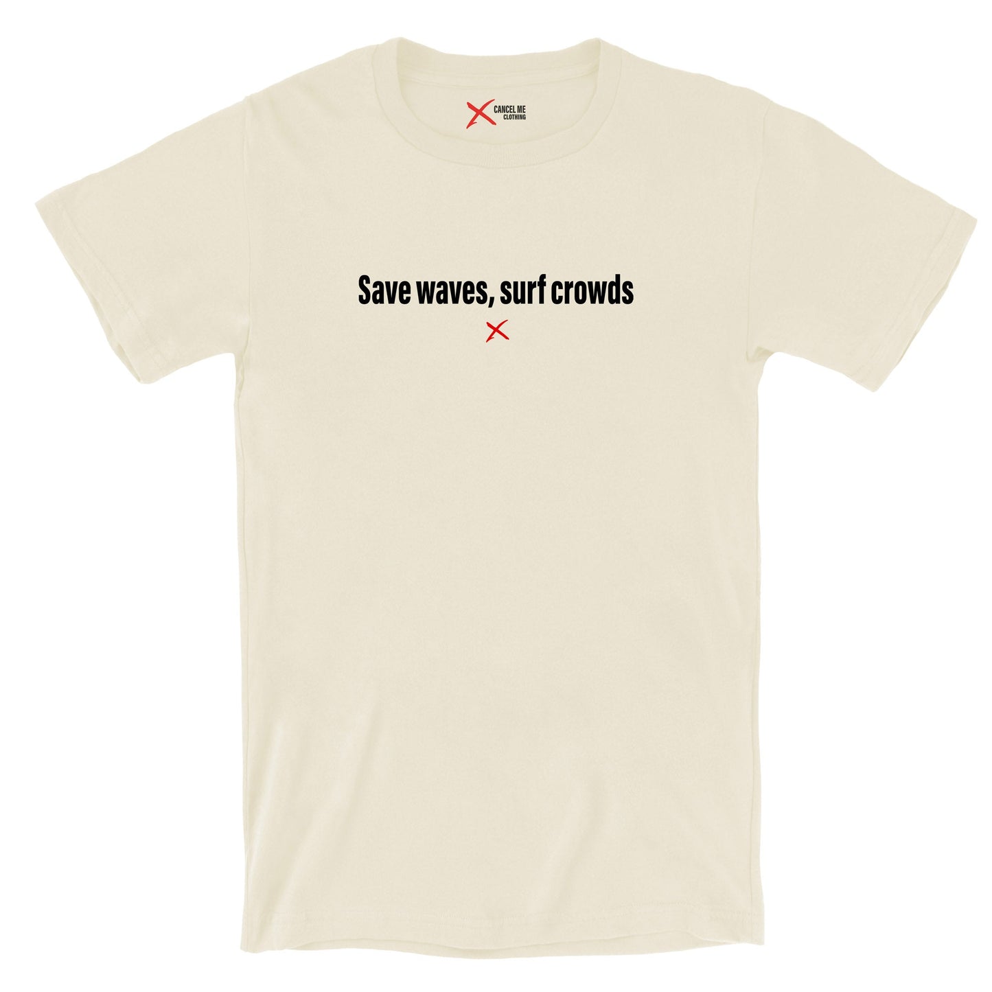 Save waves, surf crowds - Shirt