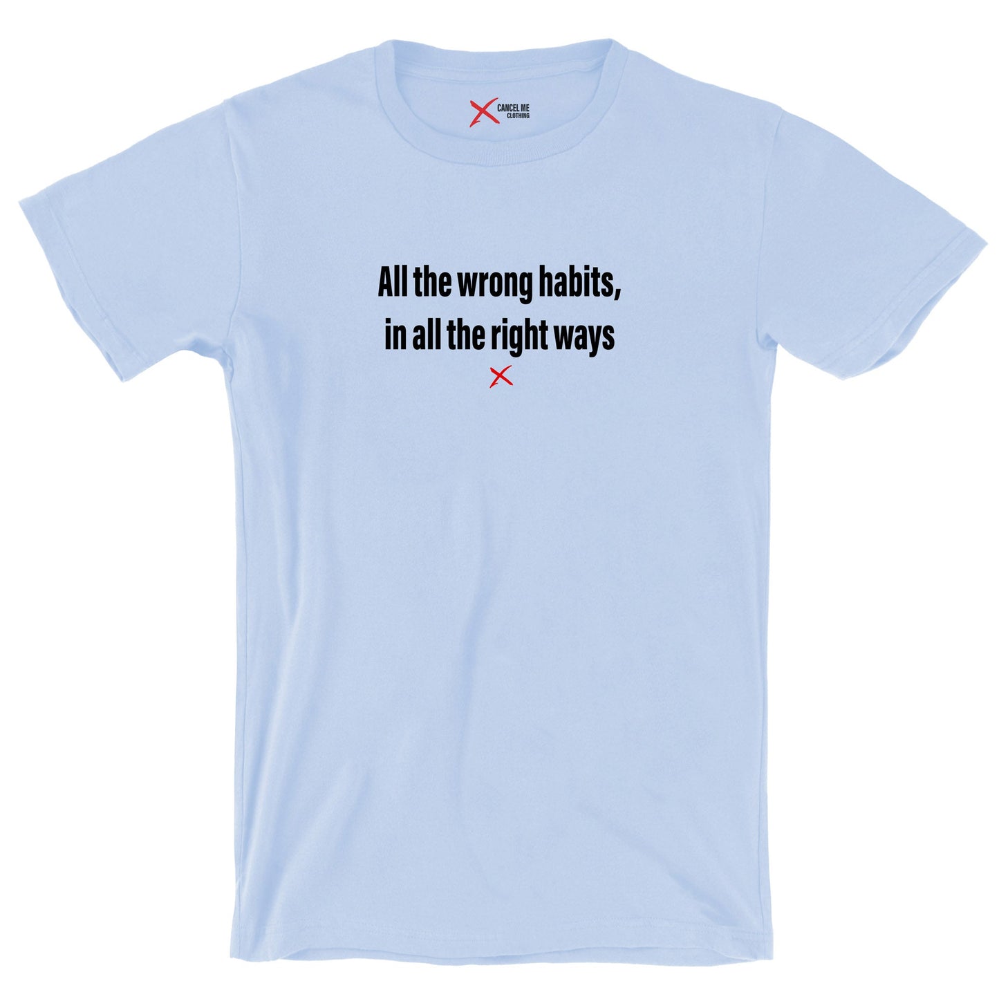 All the wrong habits, in all the right ways - Shirt