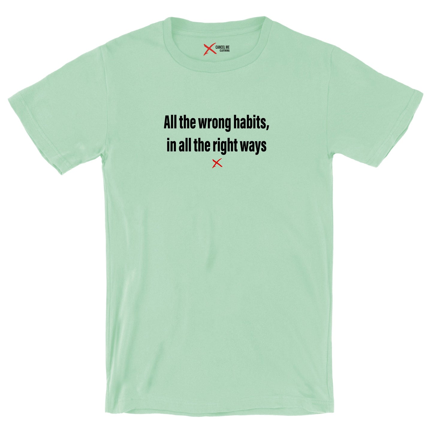 All the wrong habits, in all the right ways - Shirt