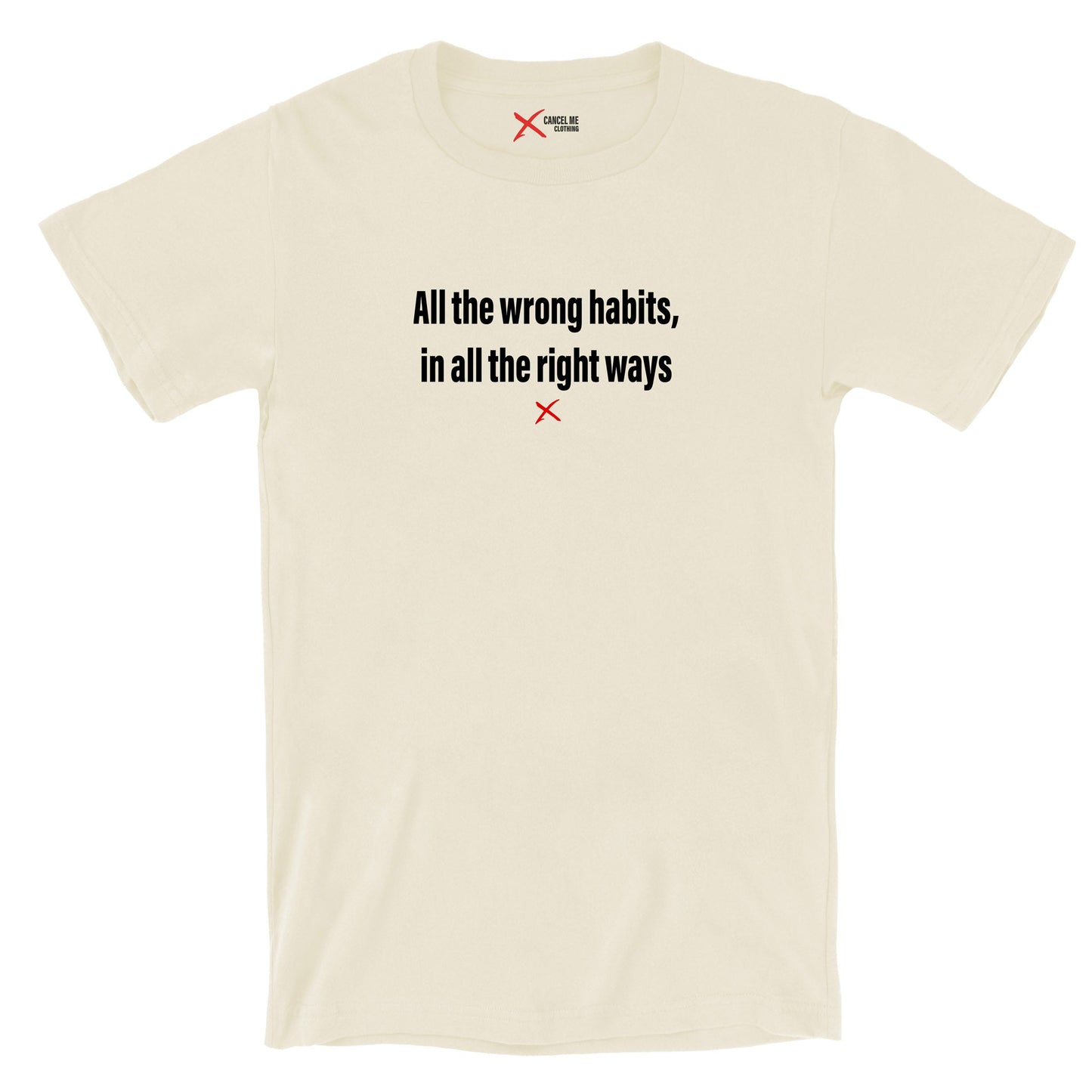 All the wrong habits, in all the right ways - Shirt