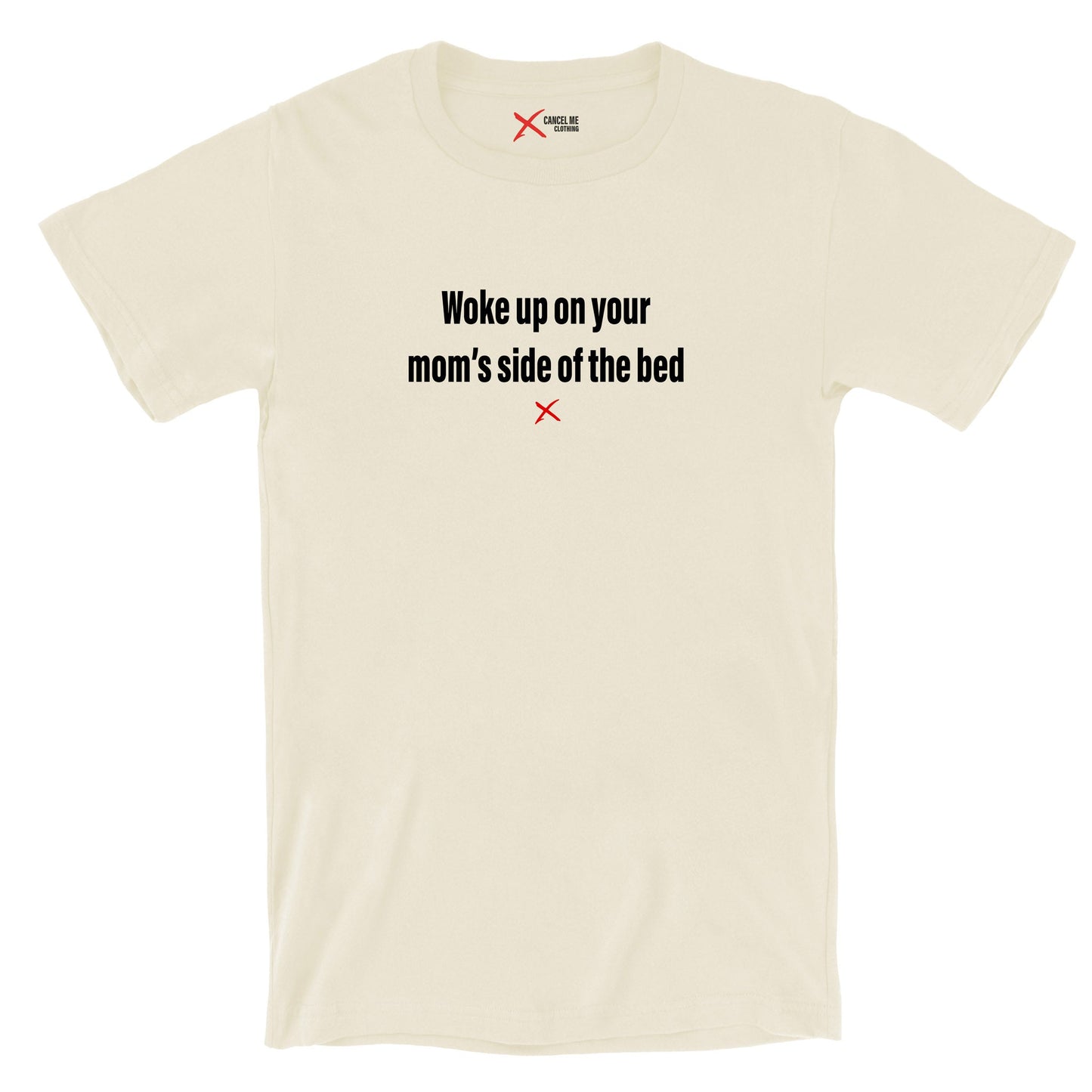 Woke up on your mom's side of the bed - Shirt