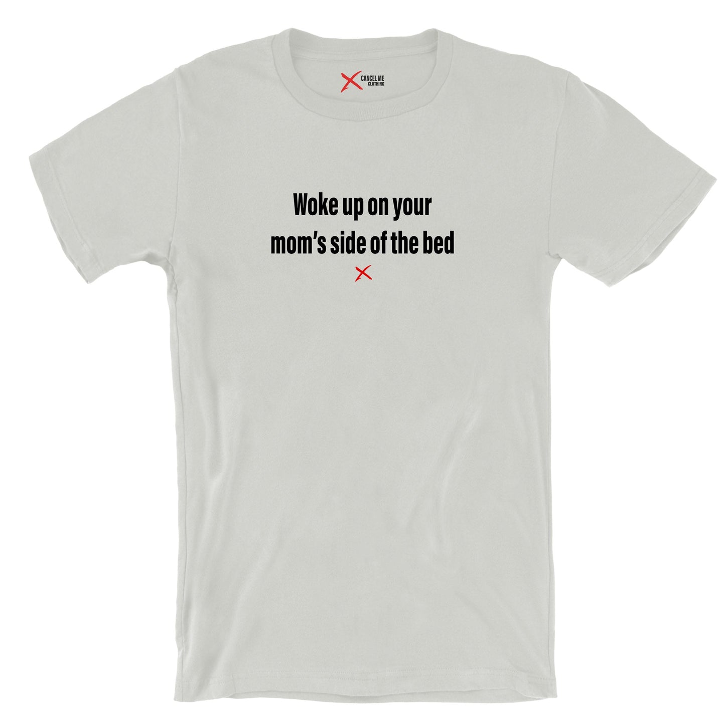 Woke up on your mom's side of the bed - Shirt