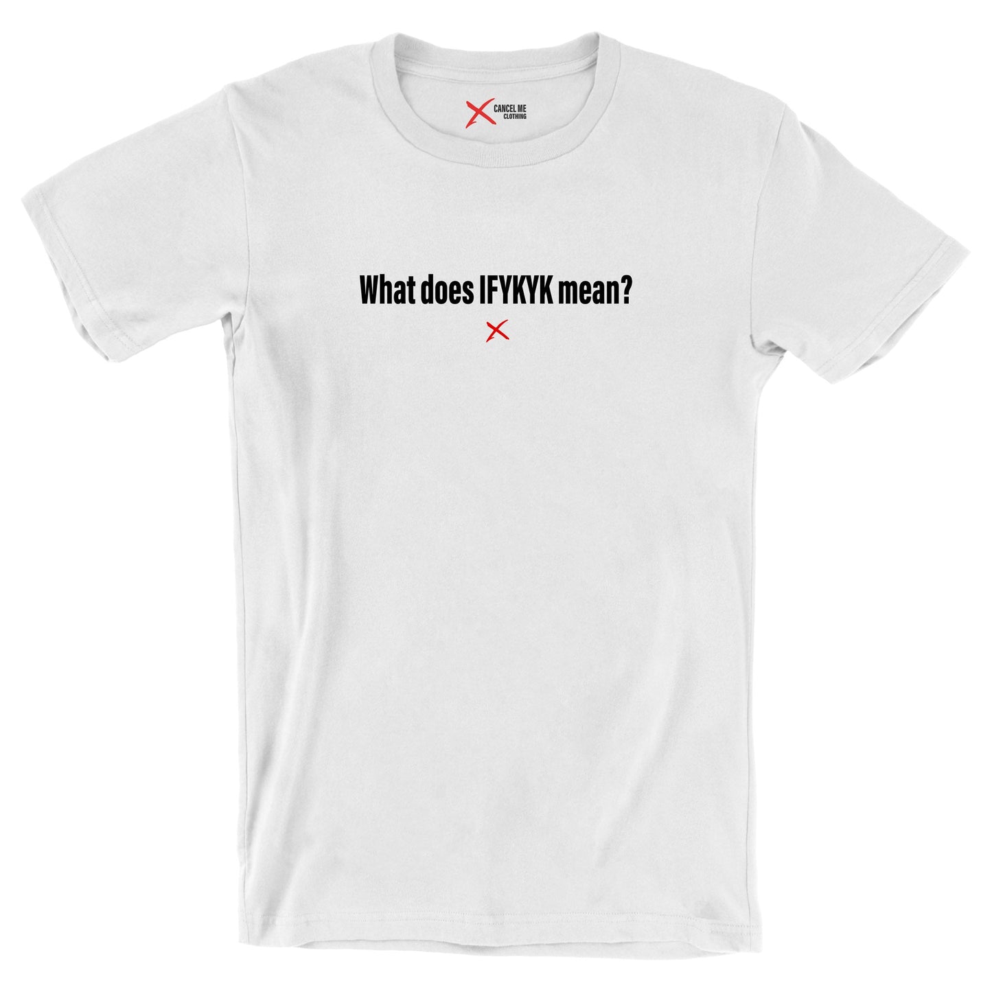 What does IFYKYK mean? - Shirt