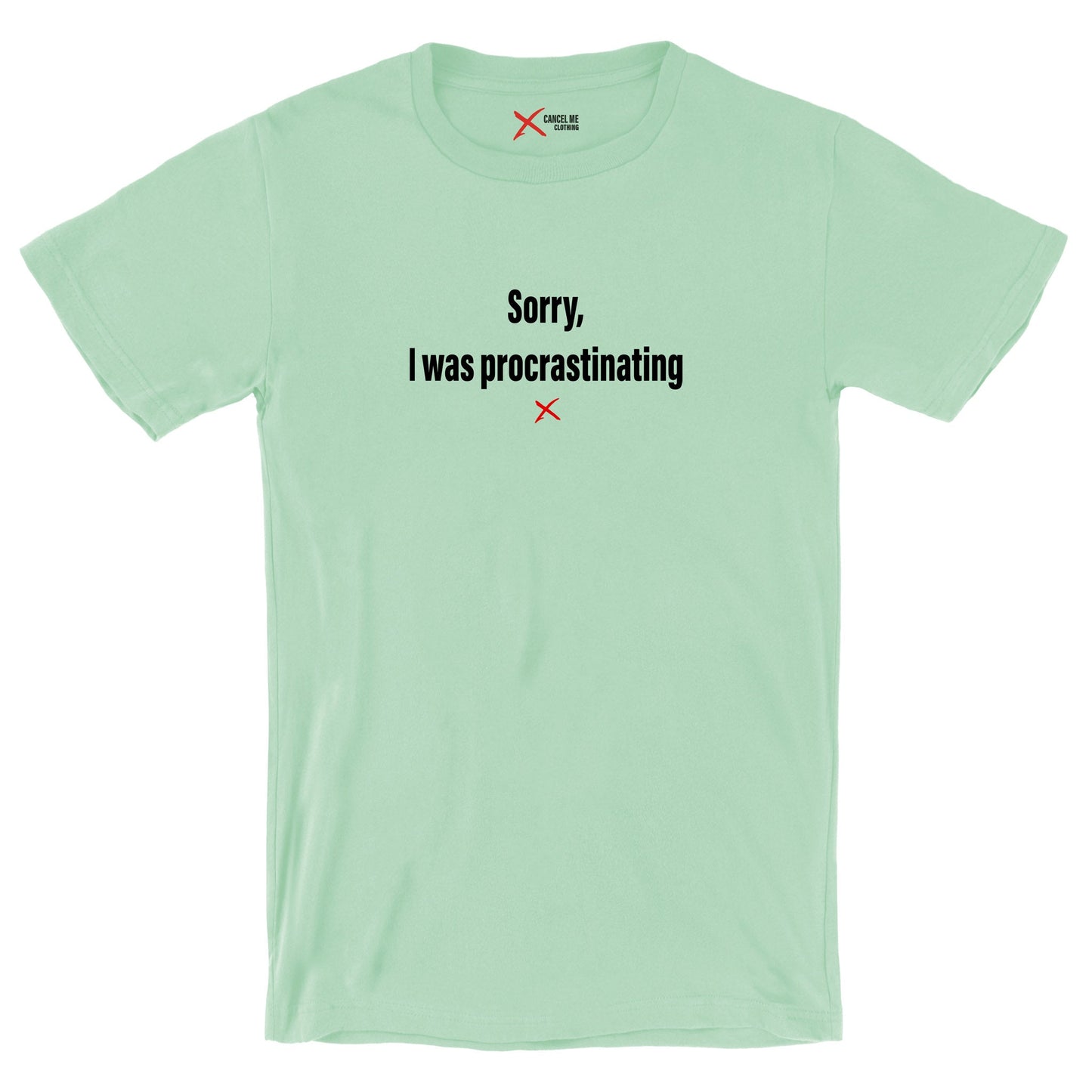 Sorry, I was procrastinating - Shirt