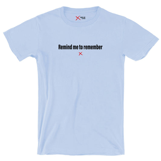 Remind me to remember - Shirt