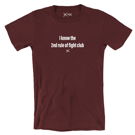 I know the 2nd rule of fight club - Shirt