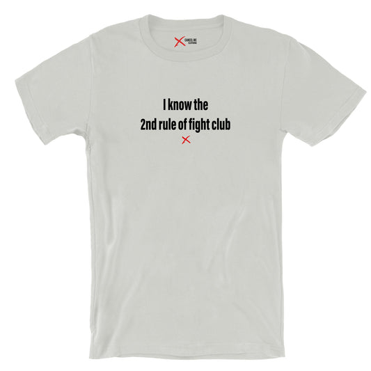 I know the 2nd rule of fight club - Shirt