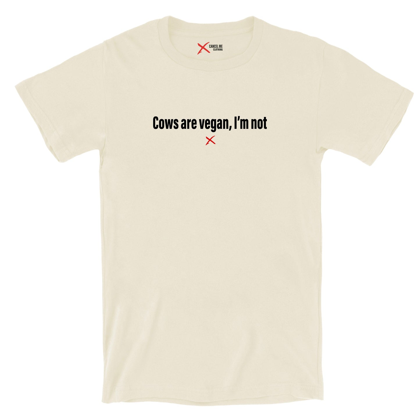 Cows are vegan, I'm not - Shirt
