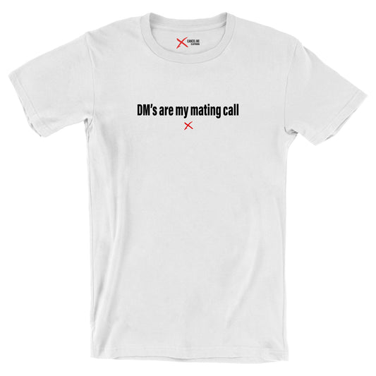 DM's are my mating call - Shirt