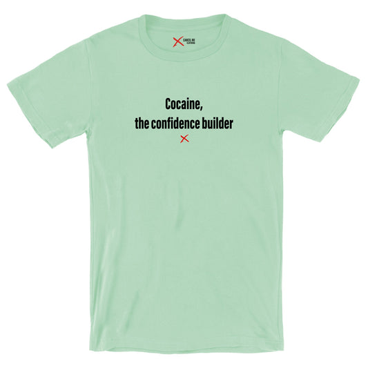 Cocaine, the confidence builder - Shirt