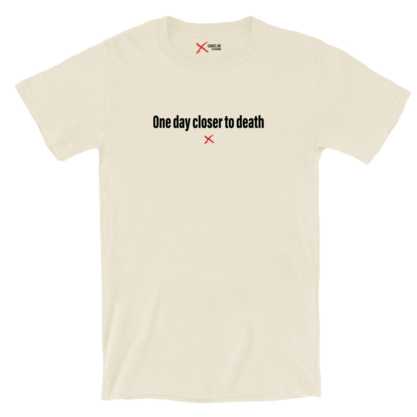 One day closer to death - Shirt