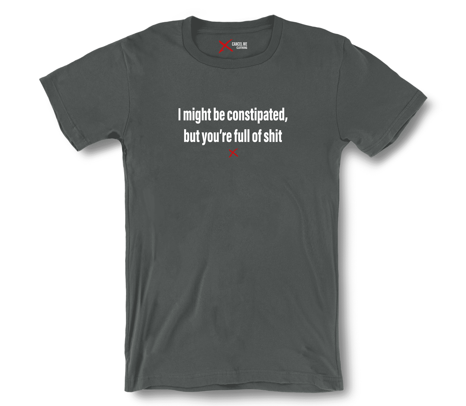 lp-sassy_5-shirt_7791600828586_i-might-be-constipated-but-youre-full-of-shit-shirt_Asphalt.png